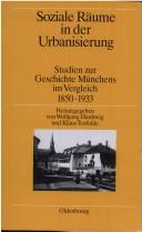 Cover of: Soziale Räume in der Urbanisierung: Studien zur Geschichte Münchens im Vergleich 1850 bis 1933