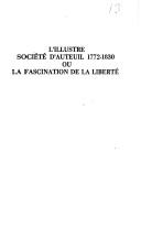Cover of: L' illustre société d'Auteuil 1772-1830, ou, La fascination de la liberté