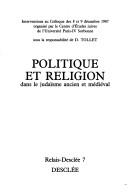 Cover of: Politique et religion dans le judaïsme ancien et médiéval: interventions au colloque des 8 et 9 décembre 1987