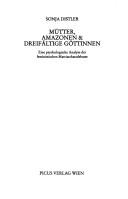 Cover of: Mütter, Amazonen & dreifältige Göttinnen by Sonja Distler, Sonja Distler