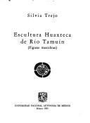 Cover of: Escultura huaxteca de Río Tamuín: figuras masculinas