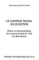 Cover of: Le Contrat social en question: échos et interprétations du Contrat social de 1762 à la Révolution