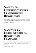 Cover of: Nancy und Lothringen in der Französichen Revolution: Ausstellung des Archivs des Departements Meurthe-et-Moselle, Nancy und der Stadtgeschichte im Prinz-Max-Palais, Karlsruhe, 28. April-4. Juni 1989