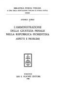 Cover of: L' amministrazione della giustizia penale nella Repubblica fiorentina: aspetti e problemi