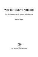 Cover of: Wat betekent arbeid? by Marius T. H. Meeus
