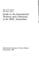 Guide to the international archives and collections at the IISH, Amsterdam by Internationaal Instituut voor Sociale Geschiedenis.