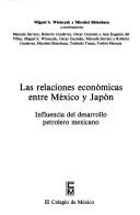 Cover of: Las Relaciones económicas entre México y Japón by Miguel S. Wionczek y Miyohei Shinohara (coordinadores) ; Marcela Serrato ... [et al.].