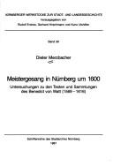 Cover of: Meistergesang in Nürnberg um 1600: Untersuchungen zu den Texten und Sammlungen des Benedict von Watt (1569-1616)