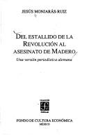 Cover of: Del estallido de la Revolución al asesinato de Madero by Jesús Monjarás-Ruiz