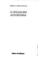 Cover of: A linguagem autoritária by Maria Thereza Fraga Rocco