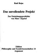 Cover of: Das unvollendete Projekt: zur Entstehungsgeschichte von Marx' Kapital