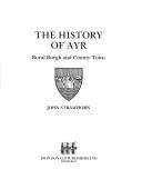 Cover of: The history of Ayr: royal burgh and county town