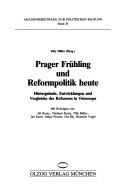 Cover of: Prager Frühling und Reformpolitik heute by Tilly Miller (Hrsg.) ; mit Beiträgen von, Jiři Kosta ... [et al.].