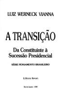 Cover of: A transição: da Constituinte à sucessão presidencial