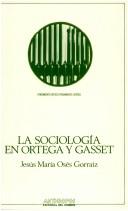 Cover of: La sociología en Ortega y Gasset by Jesús Ma Osés Gorraiz