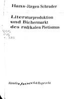 Cover of: Literaturproduktion und Büchermarkt des radikalen Pietismus: Johann Henrich Reitz' "Historie Der Wiedergebohrnen" und ihr geschichtlicher Kontext