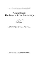 Cover of: Agathotopia: the economics of partnership : a tract for the times addressed to all capitalists and socialists who seek to make the best of both worlds