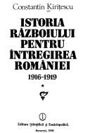 Cover of: Istoria războiului pentru întregirea României: 1916-1919