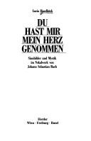 Cover of: Du hast mir mein Herz genommen: Sinnbilder und Mystik im Vokalwerk von Johann Sebastian Bach
