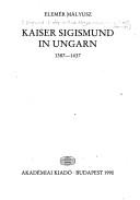 Cover of: Kaiser Sigismund in Ungarn, 1387-1437 by Mályusz, Elemér