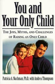 Cover of: You and Your Only Child: The Joys, Myths, and Challenges of Raising an Only Child