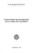 Variaciones de Segismundo en la obra de Calderon by Pilar González Velasco