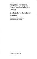 Cover of: Gorbatschows Revolution von oben: Dynamik und Widerstände im Reformprozess der UdSSR