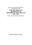 Cover of: The Nicaraguan Mosquitia in historical documents, 1844-1927: the dynamics of ethnic and regional history