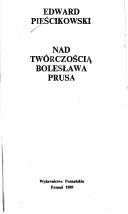 Cover of: Nad twórczością Bolesława Prusa by Edward Pieścikowski