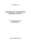 Cover of: Topografia ed edilizia di Roma antica: ristampa anastatica di tutti gli articoli di Guglielmo Gatti, pubblicati dal 1934 al 1979