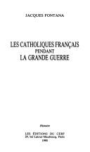 Cover of: Les catholiques franc̜ais pendant la Grande Guerre