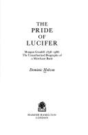 Cover of: The pride of Lucifer: Morgan Grenfell, 1838-1988 : the unauthorised biography of a merchant bank