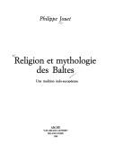 Cover of: Religion et mythologie des Baltes by Philippe Jouet, Philippe Jouet