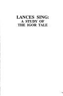 Cover of: Lances sing: a study of the Igor tale