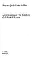 Cover of: Los intelectuales y la dictadura de Primo de Rivera by Genoveva García Queipo de Llano