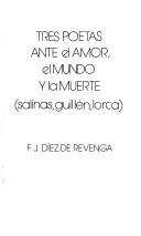 Cover of: Tres poetas ante el amor, el mundo y la muerte: Salinas, Guillén, Lorca