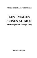 Cover of: Les images prises au mot by Pierre Fresnault-Deruelle