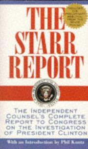 Cover of: The Starr Report: The Independent Counsel's Complete Report to Congress on the Investigation of President Clinton