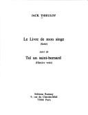 Cover of: Le livre de mon singe: Sotie ; suivi de, Tel un Saint-Bernard : histoire vraie