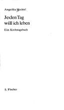 Cover of: Jeden Tag will ich leben by Angelika Mechtel