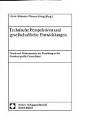Cover of: Technische Perspektiven und gesellschaftliche Entwicklungen: Trends und Schwerpunkte der Forschung in der Bundesrepublik Deutschland