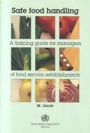 Cover of: Safe food handling: a training guide for managers of food service establishments