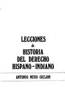 Cover of: Lecciones de historia del derecho hispano-indiano