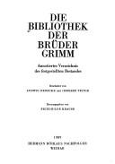 Cover of: Die Bibliothek der Brüder Grimm: annotiertes Verzeichnis des festgestellten Bestandes