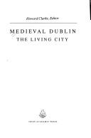 Cover of: Medieval Dublin, the making of a metropolis by Howard Clarke, editor.