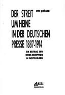 Cover of: Der Streit um Heine in der deutschen Presse 1887-1914: ein Beitrag zur Heine-Rezeption in Deutschland