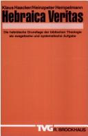 Cover of: Hebraica Veritas: die herbräische Grundlage der biblischen Theologie als exegetische und systematische Aufgabe