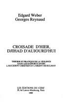 Cover of: Croisade d'hier, djihad d'aujourd'hui: théorie et pratique de la violence dans les rapports entre l'Occident chrétien et l'Orient musulman