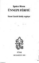 Cover of: Ünnepi férfiú: Szent László király regénye