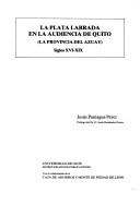 Cover of: La plata labrada en la Audiencia de Quito (la Provincia del Azuay) siglos XVI-XIX